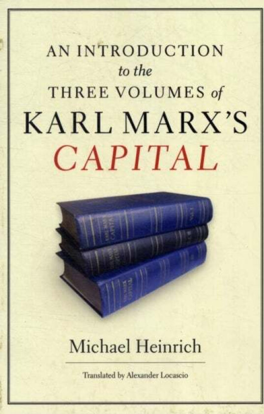 An Introduction to the Three Volumes of Karl Marx's Capital av Michael Heinrich