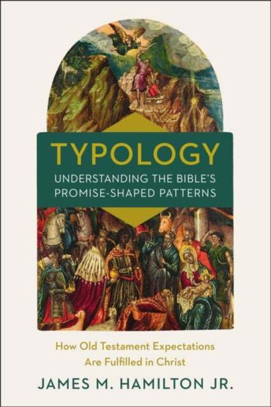 Typology-Understanding the Bible's Promise-Shaped Patterns av Jr. James M. Hamilton