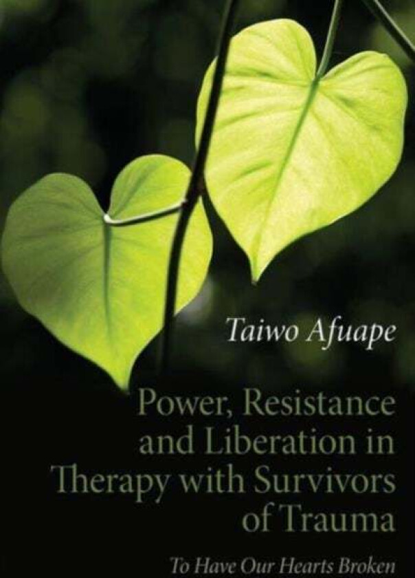 Power, Resistance and Liberation in Therapy with Survivors of Trauma av Taiwo Afuape