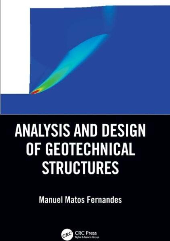 Analysis and Design of Geotechnical Structures av Manuel Matos Fernandes