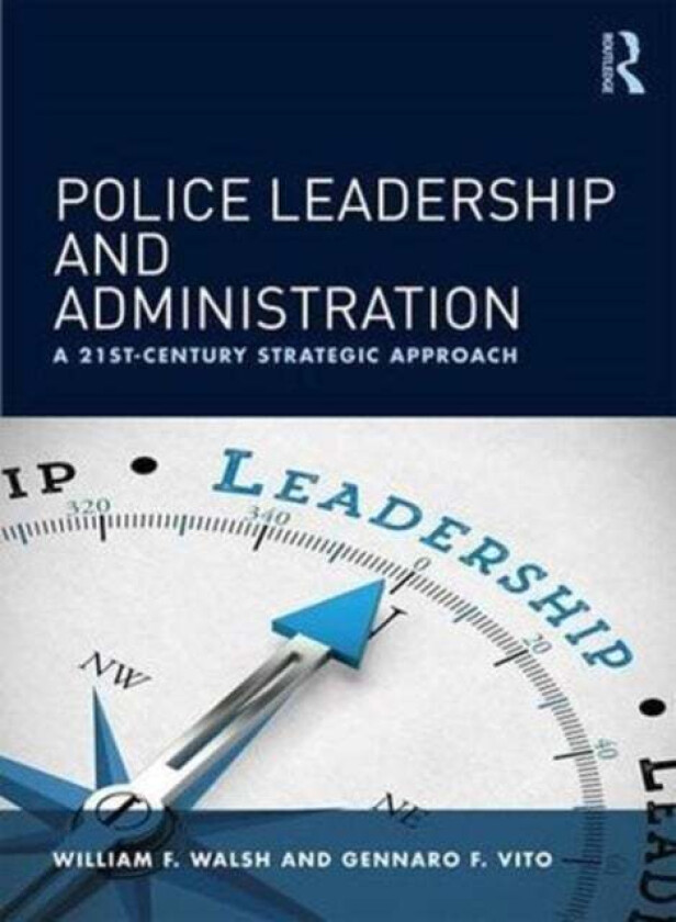 Police Leadership and Administration av William F. (University of Louisville Kentucky USA) Walsh, Gennaro F. (University of Louisville Kentucky USA) V