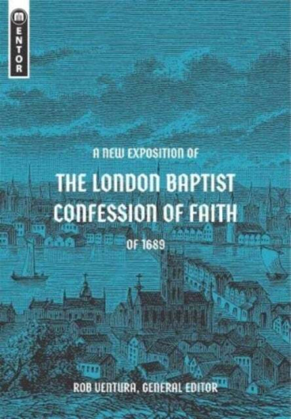 A New Exposition of the London Baptist Confession of Faith of 1689 av Rob Ventura