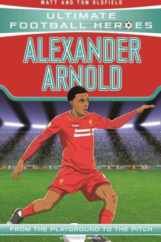 Alexander-Arnold (Ultimate Football Heroes - the No. 1 football series) av Matt & Tom Oldfield, Ultimate Football Heroes