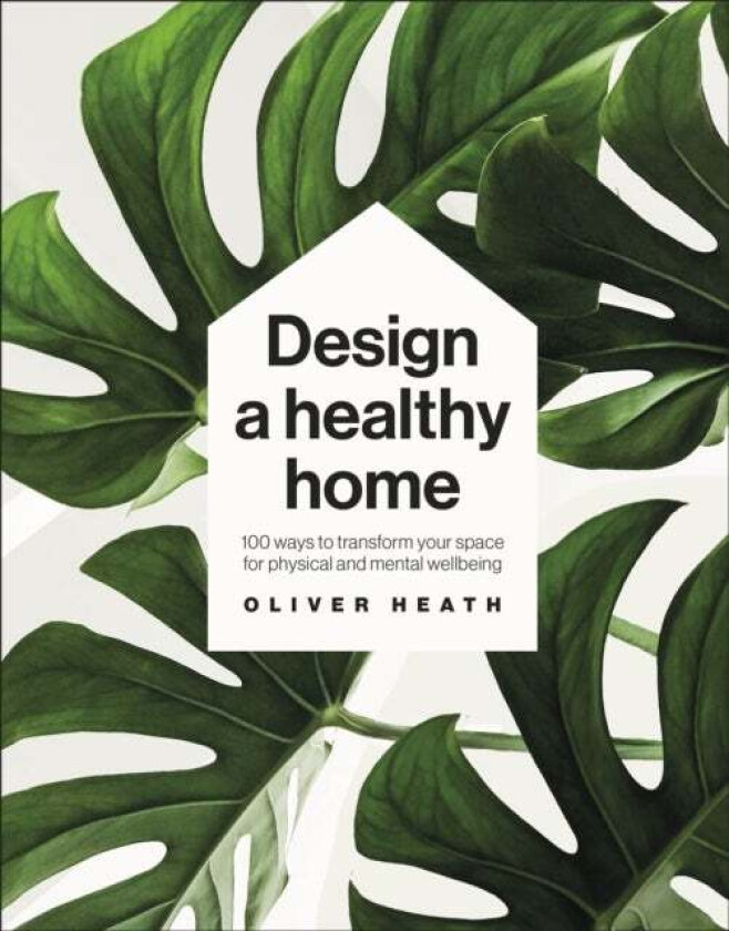 Design A Healthy Home av Oliver Heath