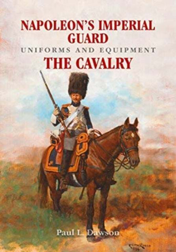 Napoleon's Imperial Guard Uniforms and Equipment av Paul L. Dawson