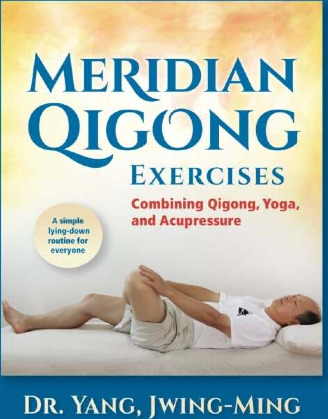 Meridian Qigong Exercises av Jwing Ming Yang