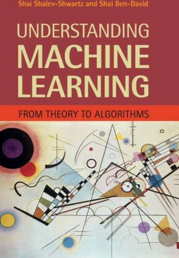 Understanding Machine Learning av Shai (Hebrew University of Jerusalem) Shalev-Shwartz, Shai (University of Waterloo Ontario) Ben-David