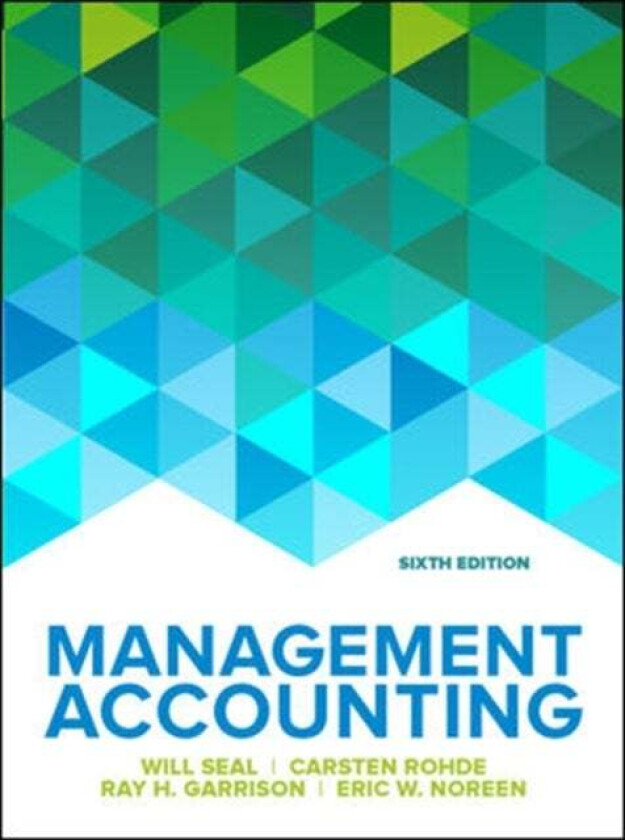 Management Accounting, 6e av Will Seal, Carsten Rohde, Ray Garrison, Noreen