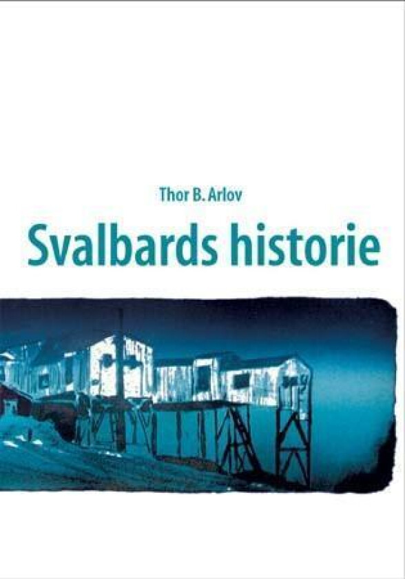 Svalbards historie av Thor B. Arlov