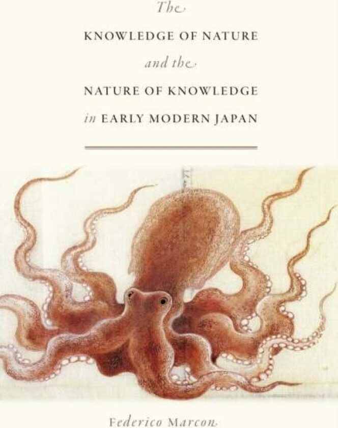 The Knowledge of Nature and the Nature of Knowledge in Early Modern Japan av Federico Marcon