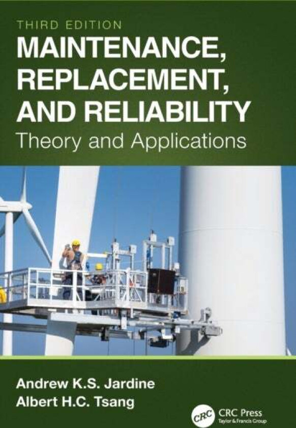 Maintenance, Replacement, and Reliability av Andrew K. S. (University of Toronto Ontario Canada) Jardine, Albert H. C. (The Hong Kong Polytechnic Univ