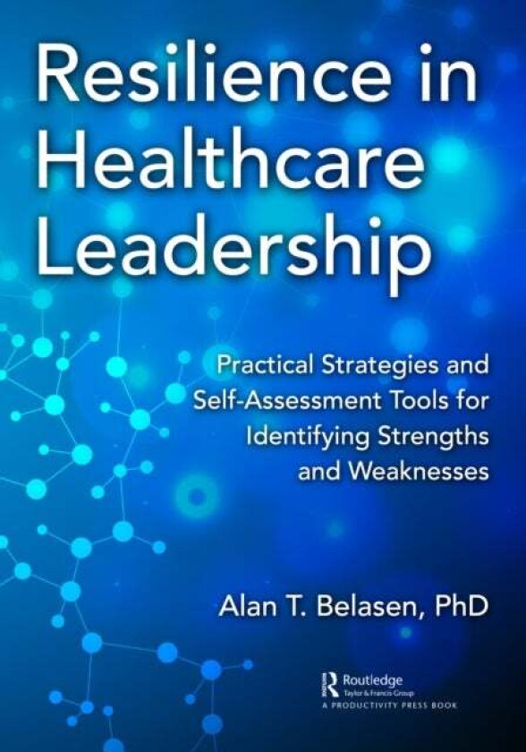 Resilience in Healthcare Leadership av PhD Alan Belasen