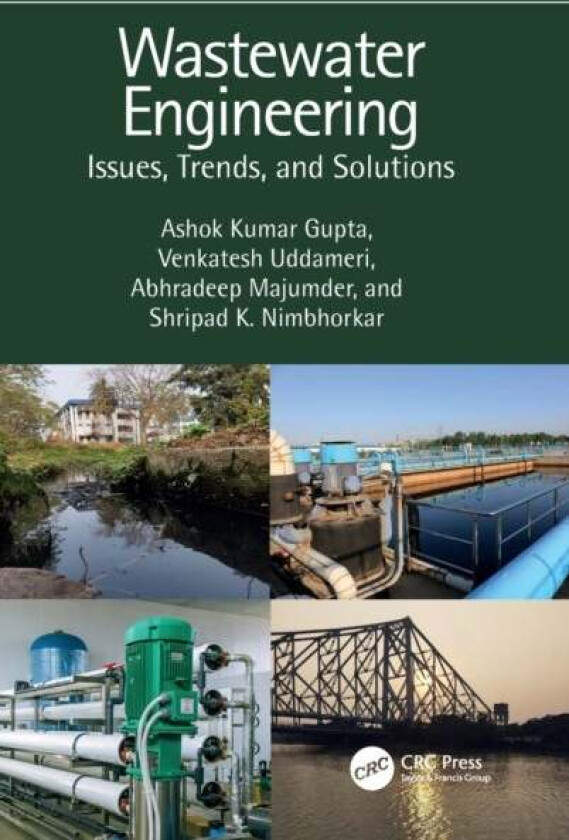 Wastewater Engineering av Ashok Kumar (IIT Kharagpur India) Gupta, Venkatesh (+1Texas Tech University Lubbock USA) Uddameri, Abhradeep Majumder, Shrip