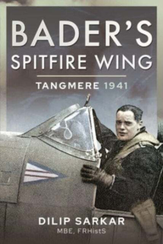 Bader's Spitfire Wing: Tangmere 1941 av Dilip Sarkar