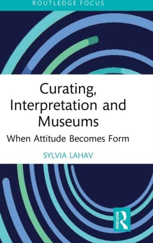 Curating, Interpretation and Museums av Sylvia (Goldsmiths University of London UK) Lahav