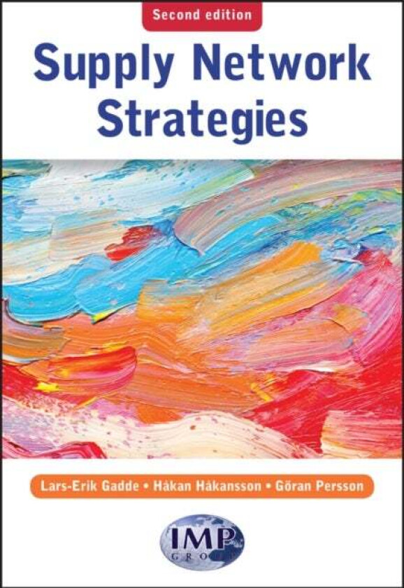 Supply Network Strategies av Lars-Erik (Chalmers University Of Technology) Gadde, Hakan (Norwegian School Of Management) Hakansson, Goran (BI Norwegia
