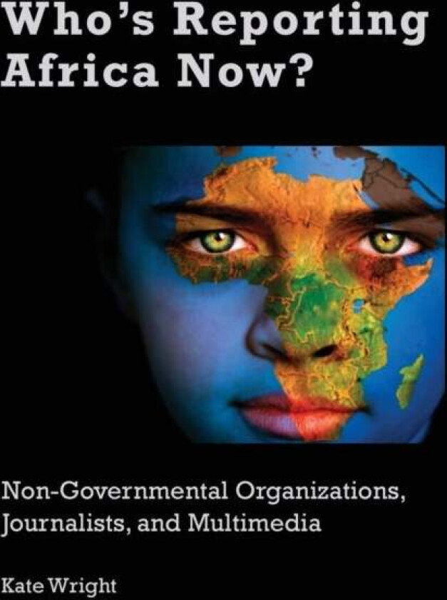 Who's Reporting Africa Now? av Kate Wright