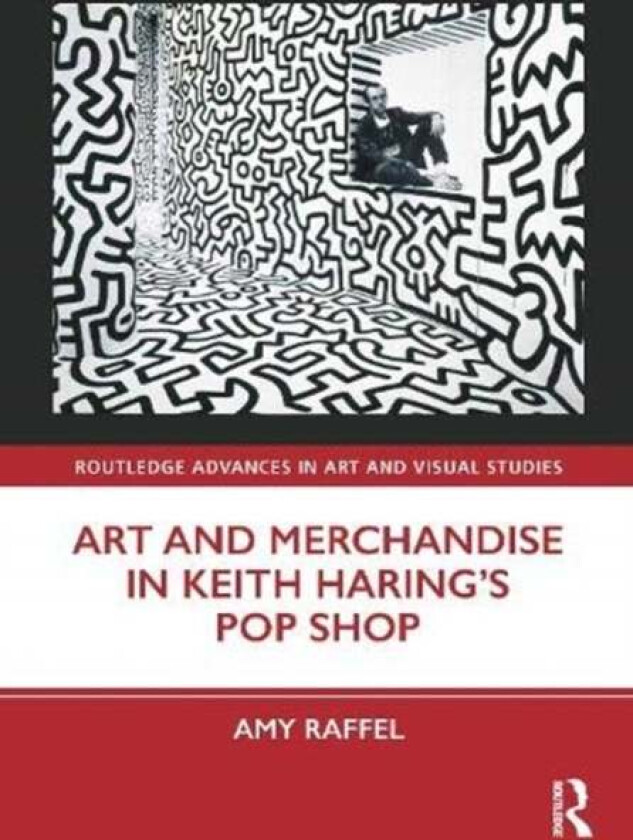 Art and Merchandise in Keith Haring's Pop Shop av Amy Raffel