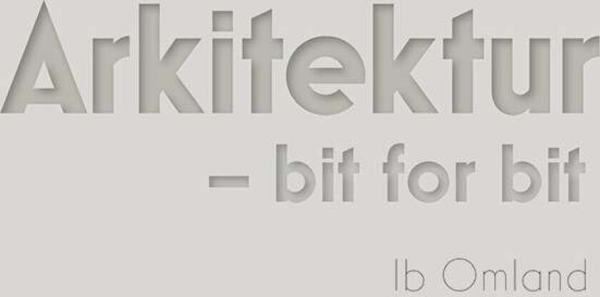 Arkitektur - bit for bit av Ib Omland