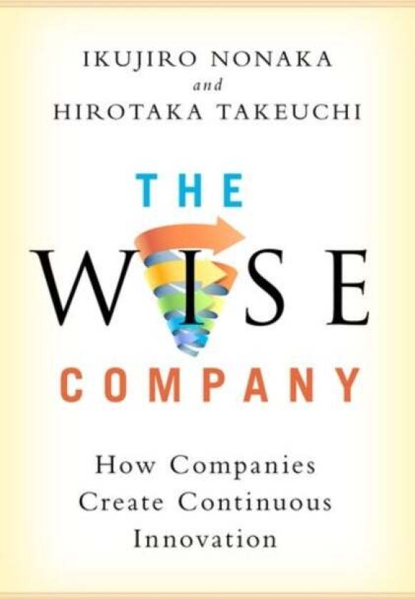 The Wise Company av Ikujiro (Professor Emeritus Professor Emeritus Graduate School of International Corporate Strategy Hitotsubashi University Tokyo)