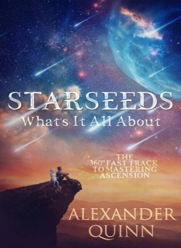 Starseeds: What's it All About? av Alexander (Alexander Quinn) Quinn
