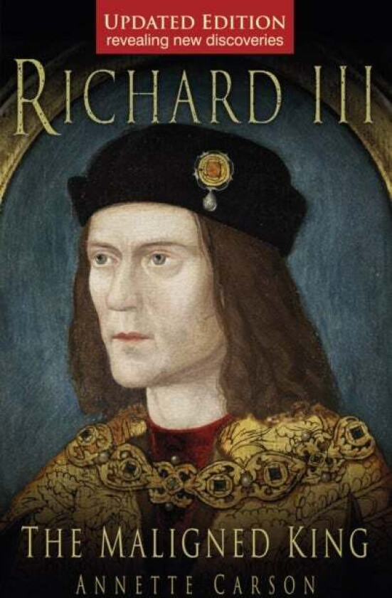 Richard III: The Maligned King av Annette Carson
