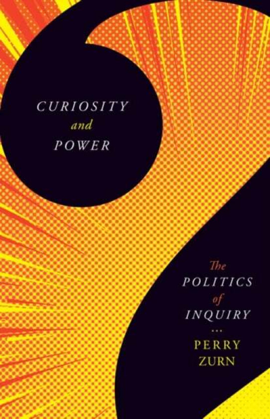 Curiosity and Power av Perry Zurn
