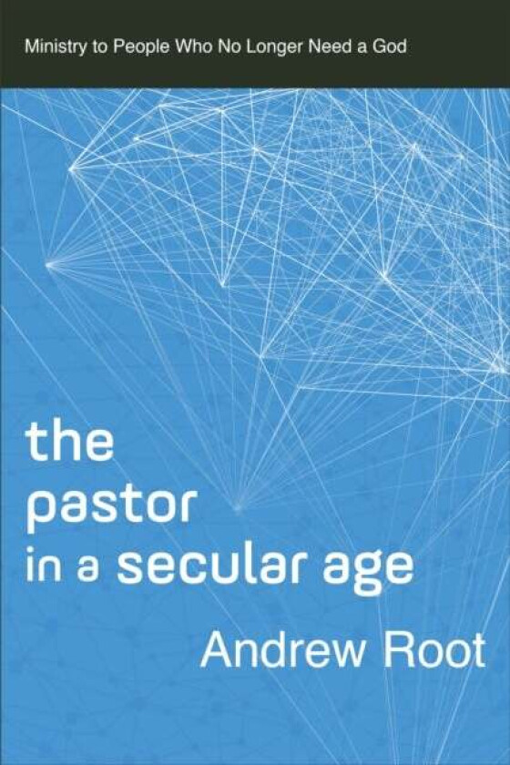 The Pastor in a Secular Age av Andrew Root