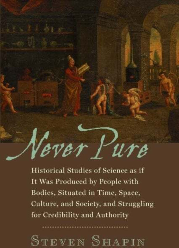 Never Pure av Steven (Franklin L. Ford Professor of the History of Science Harvard University) Shapin