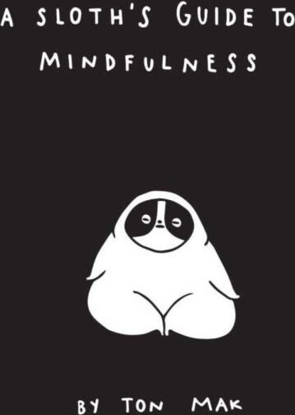 A Sloth's Guide to Mindfulness av Ton Mak