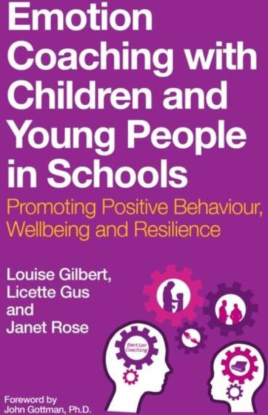 Emotion Coaching with Children and Young People in Schools av Louise Gilbert, Licette Gus, Janet Rose