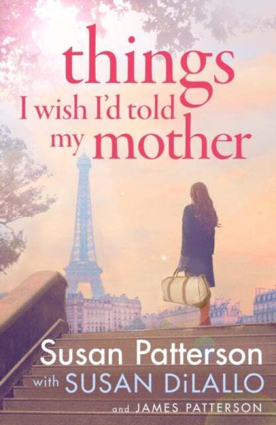 Things I Wish I Told My Mother av Susan Patterson, James Patterson