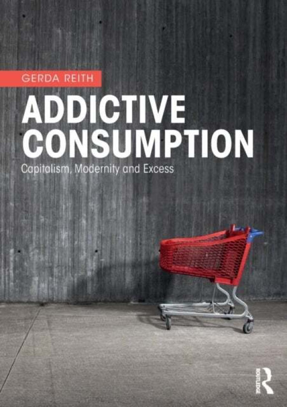 Addictive Consumption av Gerda Reith
