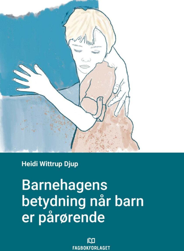 Barnehagens betydning når barn er pårørende av Heidi Wittrup Djup
