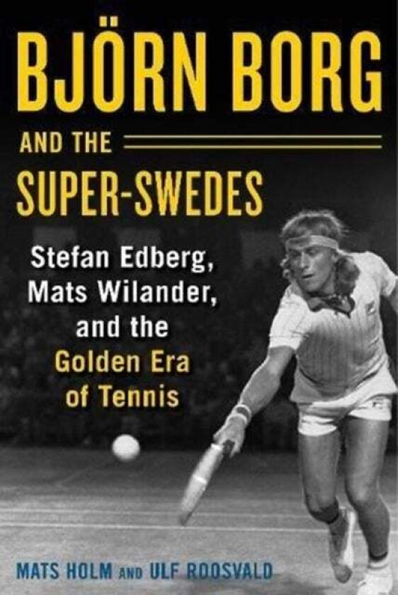 Bjoern Borg and the Super-Swedes av Mats Holm, Ulf Roosvald
