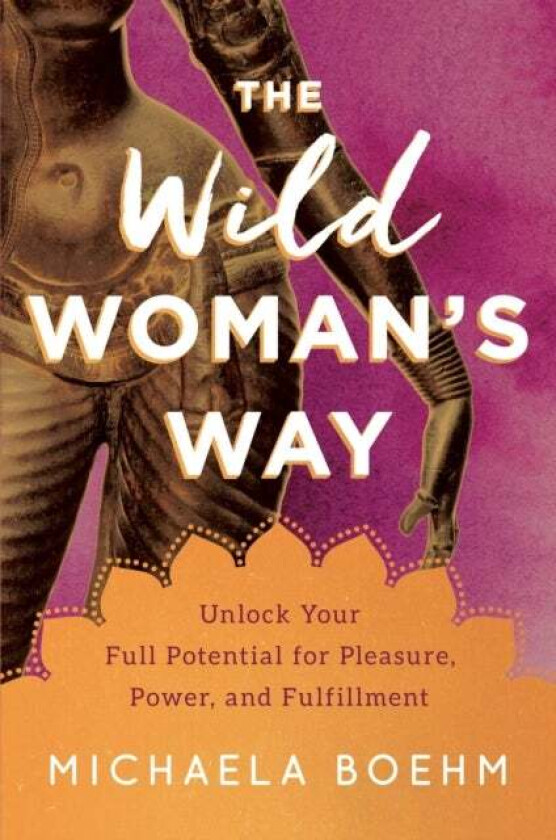 The Wild Woman's Way av Michaela Boehm