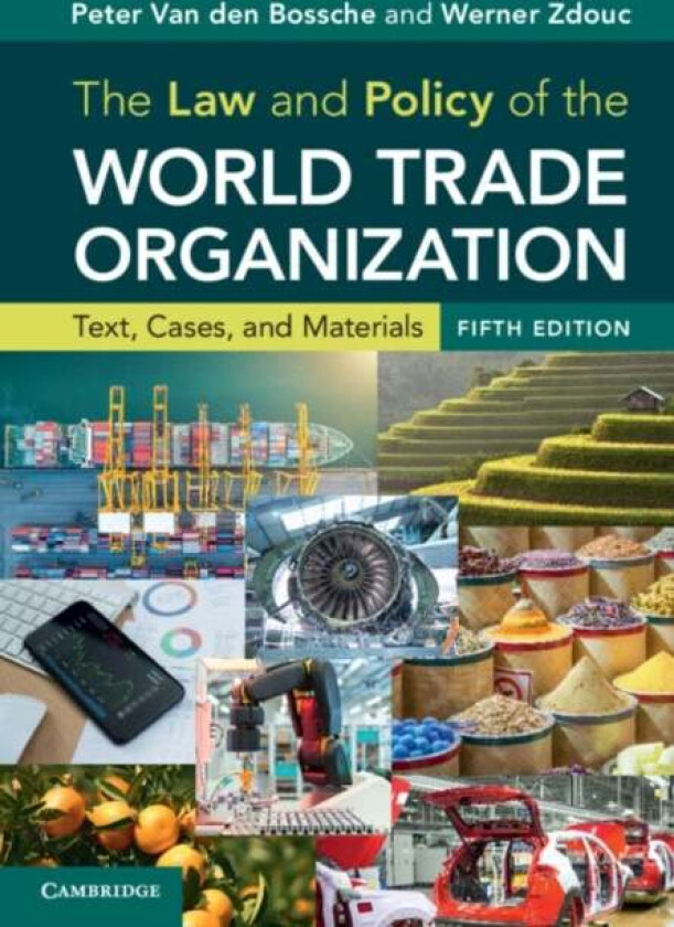 The Law and Policy of the World Trade Organization av Peter Van den Bossche, Werner Zdouc
