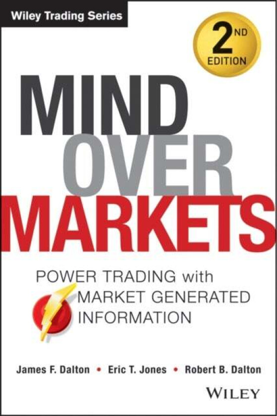 Mind Over Markets av James F. Dalton, Eric T. Jones, Robert B. Dalton