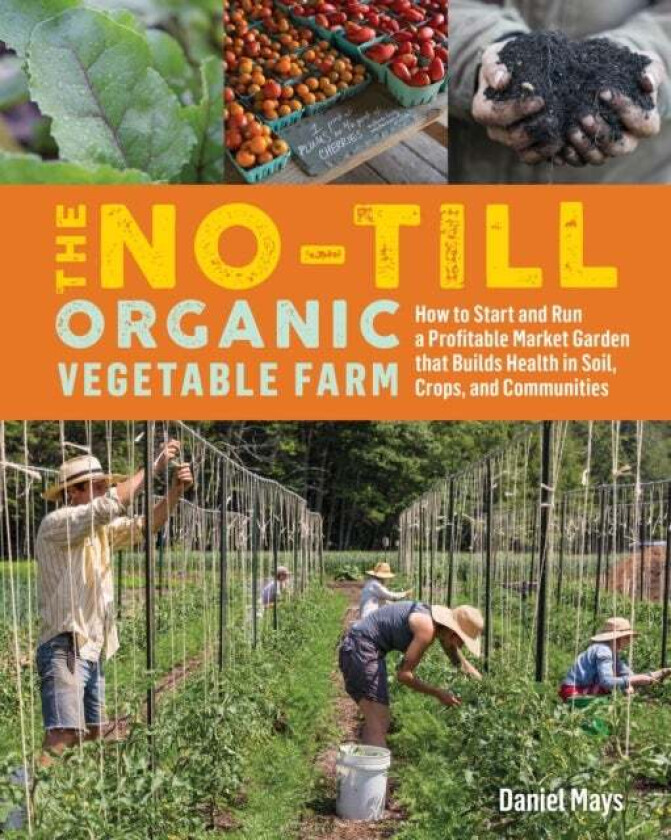 The No-Till Organic Vegetable Farm av Daniel Mays