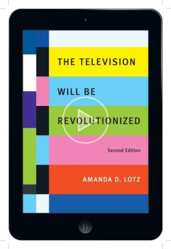 The Television Will Be Revolutionized, Second Edition av Amanda D. Lotz