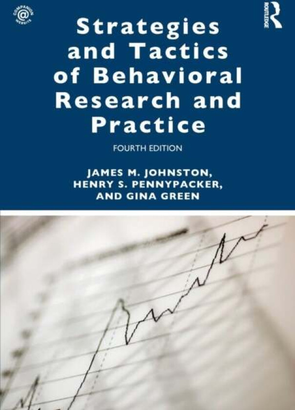 Strategies and Tactics of Behavioral Research and Practice av James M. Johnston, Henry S. Pennypacker, Gina Green