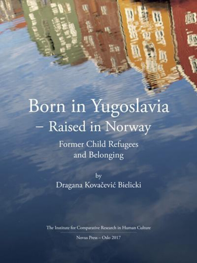 Born in Yugoslavia - raised in Norway av Dragana Kova¿evi¿ Bielicki