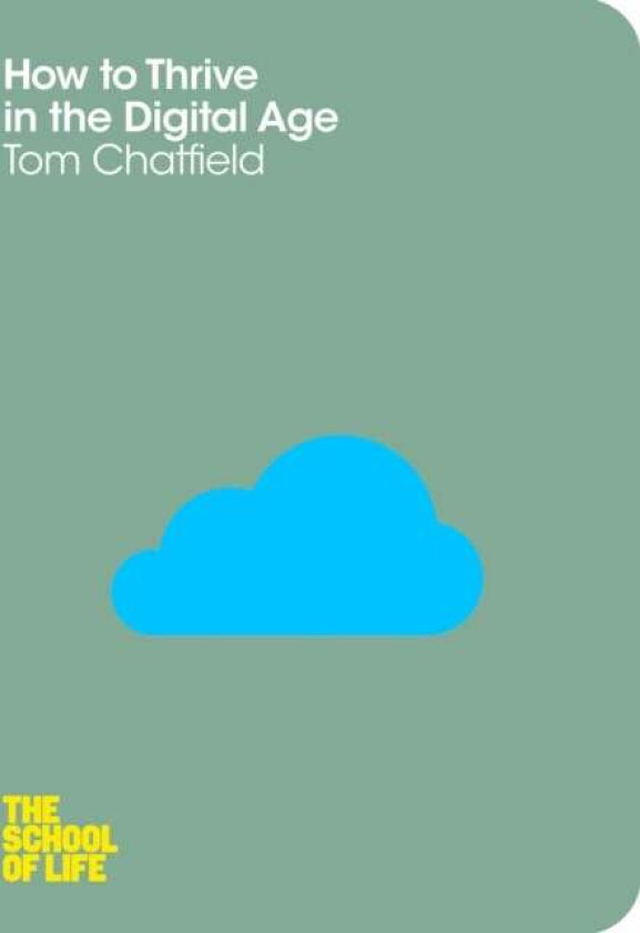 How to Thrive in the Digital Age av Tom Chatfield, The School of Life