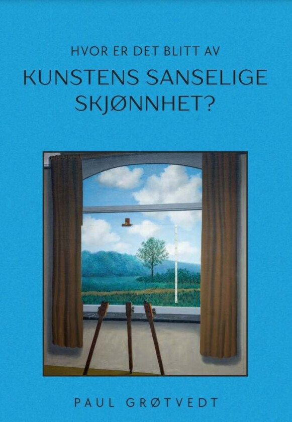 Hvor er det blitt av kunstens sanselige skjønnhet? av Paul Grøtvedt