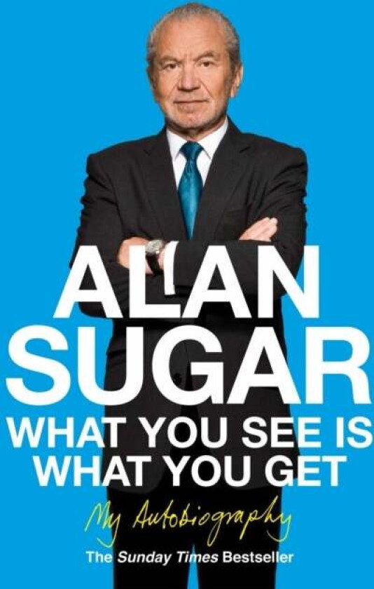What You See Is What You Get av Alan Sugar