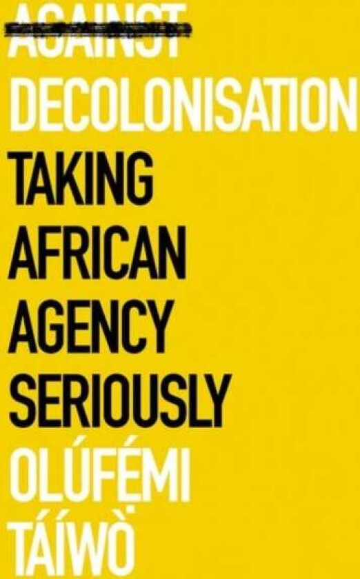 Against Decolonisation av Olufe mi Taiwo