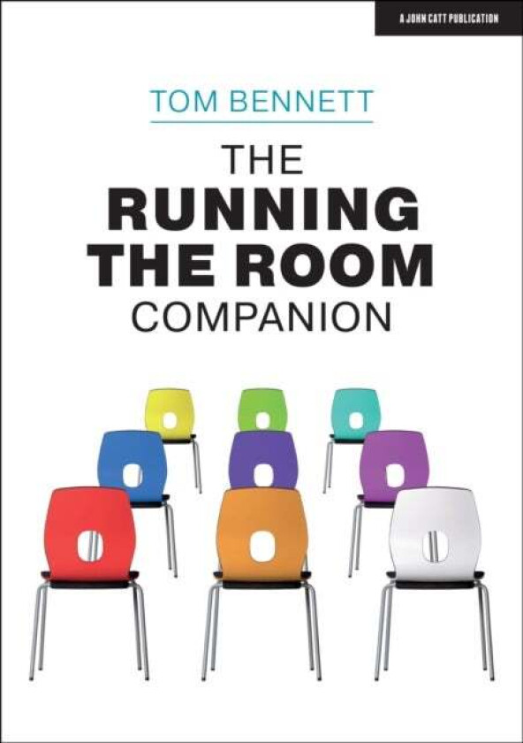 The Running the Room Companion: Issues in classroom management and strategies to deal with them av Tom Bennett