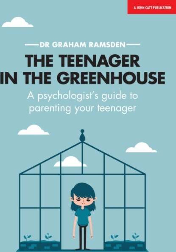 The Teenager In The Greenhouse: A psychologist's guide to parenting your teenager av Graham Ramsden