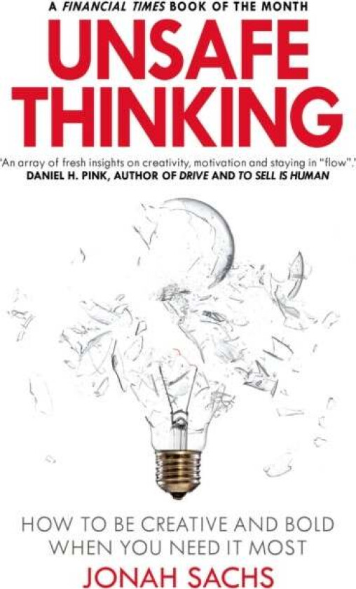 Unsafe Thinking: How to be Creative and Bold When You Need It Most av Jonah Sachs