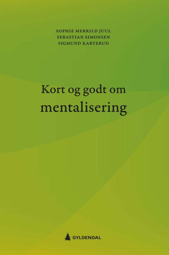 Kort og godt om mentalisering av Sophie Merrild Juul, Sigmund Karterud, Sebastian Simonsen